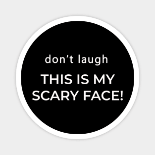 Don't Laugh This Is My Scary Face Funny Magnet